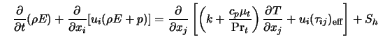  \frac{\partial}{\partial t} (\rho E) + \frac{\partial}{\part... ...ial T}{\partial x_j} + u_i (\tau_{ij})_{\rm eff} \right] + S_h 