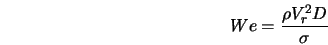  We = \frac{\rho V_r^2 D}{\sigma} 