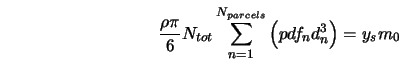  \frac{\rho \pi}{6} N_{tot} \sum_{n=1}^{N_{parcels}} \left(pdf_n d_n^3 \right) = y_s m_0 