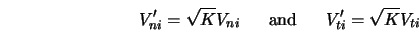  V'_{ni} = \sqrt{K} V_{ni} \hspace{0.25in} \mbox{and} \hspace{0.25in} V'_{ti} = \sqrt{K} V_{ti} 