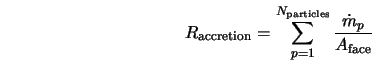  R_{\rm accretion} = \sum^{N_{\rm particles}}_{p=1} \frac{\dot{m}_p}{A_{\rm face}} 
