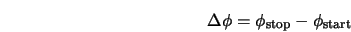  \Delta \phi = \phi_{\rm stop} - \phi_{\rm start} 