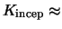 $K_{\rm incep} \approx$