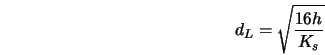  d_L = \sqrt{\frac{16h}{K_s}} 
