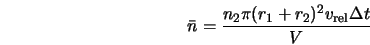  \bar{n} = \frac{n_2 \pi (r_1 + r_2)^2 v_{\rm rel} \Delta t}{V} 