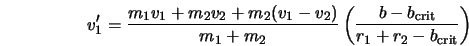  v'_1 = \frac{m_1 v_1 + m_2 v_2 + m_2(v_1 - v_2)}{m_1 + m_2} \left(\frac{b - b_{\rm crit}}{r_1 + r_2 - b_{\rm crit}}\right) 