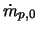$\dot{m}_{p,0}$