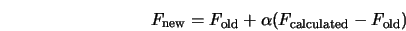  F_{\rm new} = F_{\rm old} + \alpha (F_{\rm calculated} - F_{\rm old}) 