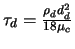 $\tau_d=\frac{\rho_d d_d^2}{18 \mu_c}$
