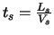 $t_s = \frac{L_s}{V_s}$