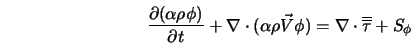  \frac{\partial(\alpha \rho \phi)}{\partial t} + \nabla \cdot... ...ec V} \phi) = \nabla \cdot \overline{\overline \tau}+ S_{\phi} 