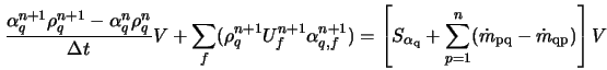 \frac{\alpha_q^{n+1}\rho_q^{n+1} - \alpha_q^n \rho_q^n}{\Del... ...m_{p=1}^n ({\dot{m}_{\rm pq} - \dot{m}_{\rm qp}} ) \right ] V 