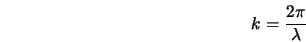  k=\frac{2 \pi}{\lambda} 