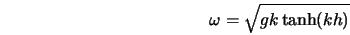  \omega=\sqrt{gk\tanh(kh)} 