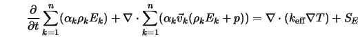  \frac{\partial}{\partial t}\sum_{k=1}^{n} (\alpha_k \rho_k E... ... + p)) = \nabla \cdot \left(k_{\rm eff} \nabla T \right) + S_E 