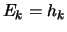 $E_k = h_k$