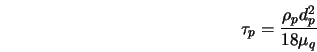  \tau_p = \frac{\rho_p d_p^2}{18 \mu_q} 