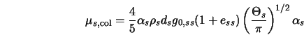  \mu_{s,{\rm col}} = \frac{4}{5} \alpha_{s} \rho_{s} d_{s} g_... ... e_{ss}) \left(\frac{\Theta_{s}}{\pi} \right)^{1/2} \alpha_{s} 