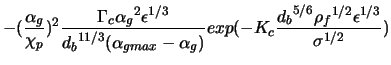 $\displaystyle -(\frac{\alpha_g}{\chi_p})^2 \frac{\Gamma_c {\alpha_g}^2 \epsilon... ...a_g)}exp(-K_c \frac{{d_b}^{5/6} {\rho_f}^{1/2} {\epsilon}^{1/3}}{\sigma^{1/2}})$