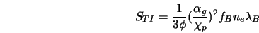  S_{TI} = \frac{1}{3 \phi}(\frac{\alpha_g}{\chi_p})^2 f_B n_e \lambda_B 