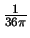 $\frac{1}{36 \pi}$