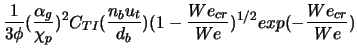 $\displaystyle \frac{1}{3 \phi}(\frac{\alpha_g}{\chi_p})^2 C_{TI}(\frac{n_b u_t}{d_b})(1-\frac{We_{cr}}{We})^{1/2}exp(-\frac{We_{cr}}{We})$