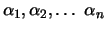 $\alpha_1, \alpha_2, \ldots\ \alpha_n$