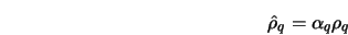  \hat{\rho}_q = \alpha_q \rho_q 
