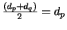 $\frac{(d_p+d_q)}{2} = d_p$