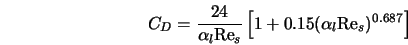  C_D = \frac{24}{\alpha_l {\rm Re}_s} \left[ 1 + 0.15 (\alpha_l {\rm Re}_s)^{0.687} \right] 