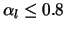 $\alpha_l \leq 0.8$