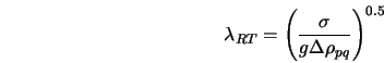  \lambda_{RT} = \left(\frac{\sigma}{g \Delta \rho_{pq}}\right)^{0.5} 