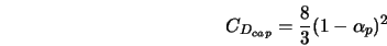  C_{D_{cap}} = \frac{8}{3}(1-\alpha_p)^2 