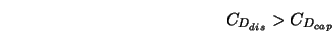  C_{D_{dis}} > C_{D_{cap}} 