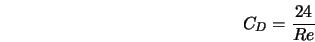  C_D = \frac{24}{Re} 