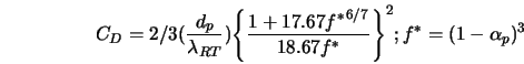  C_D = 2/3(\frac{d_p}{\lambda_{RT}}){\left\lbrace\frac{1+17.67{f^*}^{6/7}}{18.67{f^*}}\right\rbrace}^2;{f^*}=(1-\alpha_p)^3 