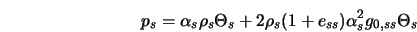  p_{s} = \alpha_{s} \rho_{s} \Theta_{s} + 2 \rho_{s} (1 + e_{ss}) \alpha_{s}^2 g_{0,ss} \Theta_{s} 