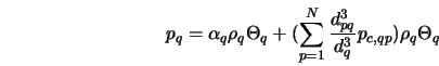  p_{q} = \alpha_q \rho_q \Theta_q + (\sum_{p=1}^N { \frac{d^3_{pq}}{d^3_q} p_{c,qp} }) \rho_q \Theta_q 