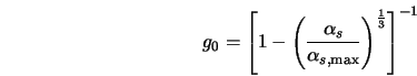  g_0 = \left[ 1 - \left(\frac{\alpha_s}{\alpha_{s,{\rm max}}} \right)^{\frac{1}{3}} \right]^{-1} 