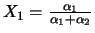 $X_{1} = \frac{\alpha_1}{\alpha_1 + \alpha_2}$