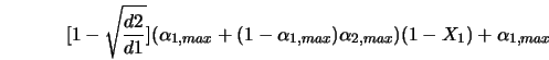 [1 - \sqrt{\frac{d2}{d1}}] (\alpha_{1,max}+(1-\alpha_{1,max})\alpha_{2,max}) (1-X_{1}) + \alpha_{1,max} 