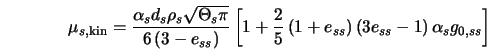  \mu_{s,{\rm kin}} = \frac{ \alpha_{s} d_{s} \rho_{s} \sqrt{\... ... \right) \left(3e_{ss} - 1 \right) \alpha_{s} g_{0,ss} \right] 