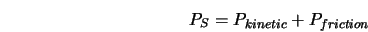  P_S = P_{kinetic} + P_{friction} 