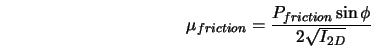  \mu_{friction} = \frac{P_{friction} \sin\phi}{2 \sqrt{I_{2D}}} 