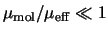 $\mu_{\rm mol}/\mu_{\rm eff} \ll 1$