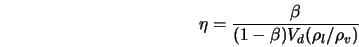  \eta = \frac{\beta}{(1 - \beta) V_d ({\rho_l}/{\rho_v})} 