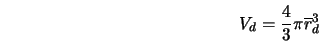  V_d = \frac{4}{3} \pi \overline{r}_d^3 