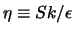 $\eta \equiv Sk/\epsilon$