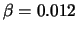 $\beta = 0.012$
