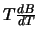 $T \frac{dB}{dT}$